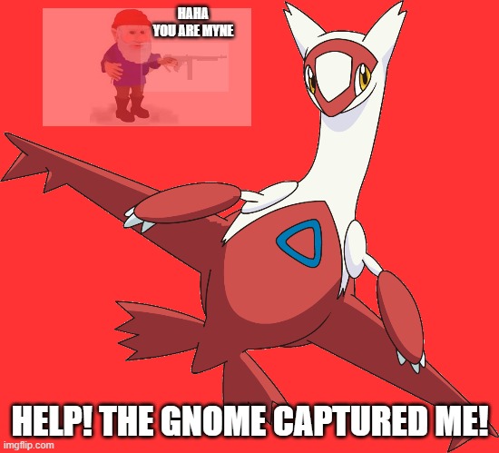 Help me! | HAHA YOU ARE MYNE; HELP! THE GNOME CAPTURED ME! | made w/ Imgflip meme maker
