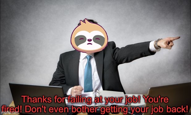 Sloth thanks for failing at your job Blank Meme Template