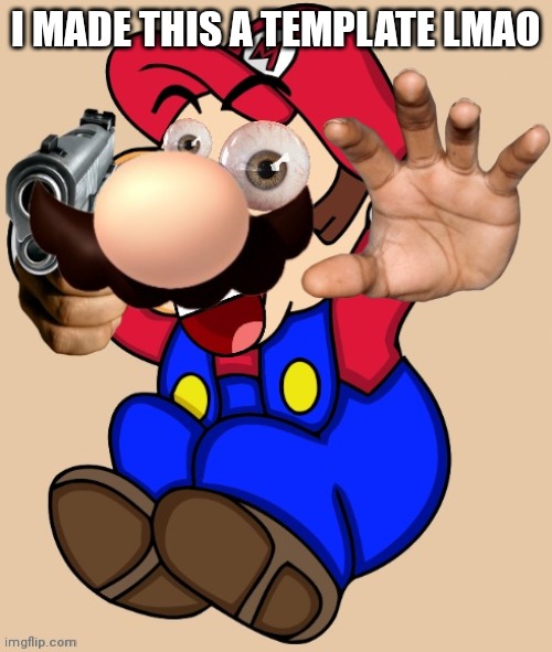 I MADE THIS A TEMPLATE LMAO | image tagged in the mario wif watermark | made w/ Imgflip meme maker