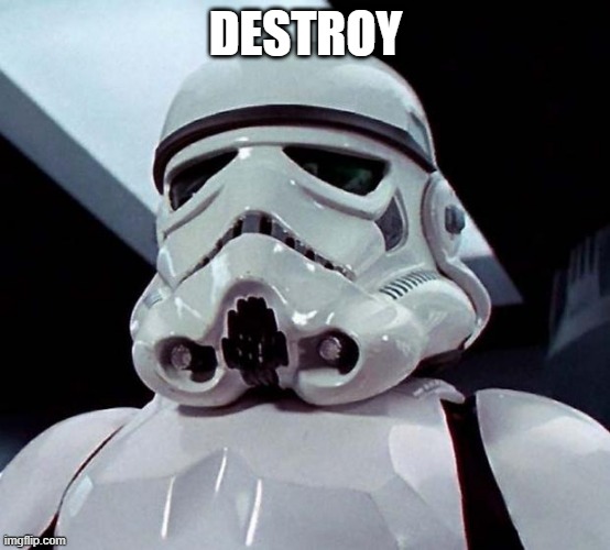 Stormtrooper | DESTROY | image tagged in stormtrooper | made w/ Imgflip meme maker