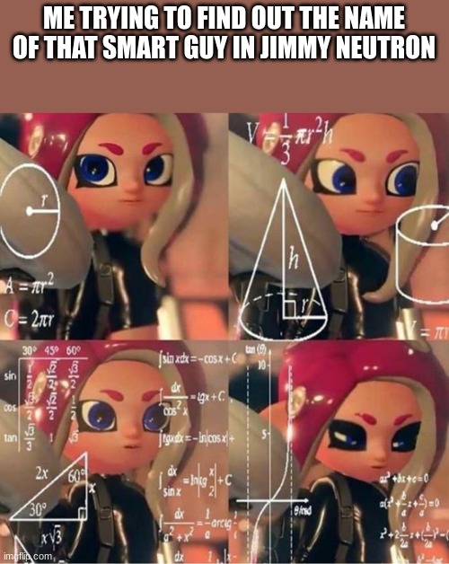 Veemo | ME TRYING TO FIND OUT THE NAME OF THAT SMART GUY IN JIMMY NEUTRON | image tagged in veemo | made w/ Imgflip meme maker