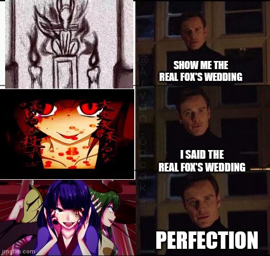 show me the real | SHOW ME THE REAL FOX'S WEDDING; I SAID THE REAL FOX'S WEDDING; PERFECTION | image tagged in show me the real | made w/ Imgflip meme maker