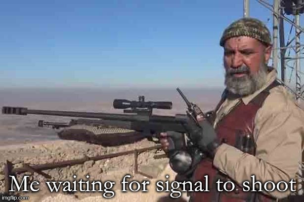 Me waiting for signal to shoot | made w/ Imgflip meme maker