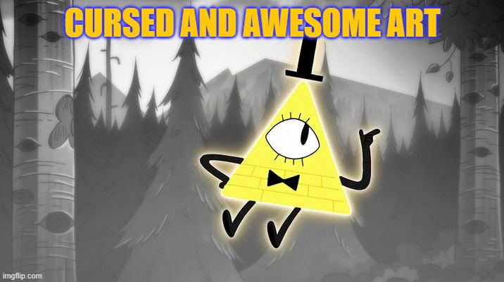 Bill Cipher | CURSED AND AWESOME ART | image tagged in bill cipher | made w/ Imgflip meme maker