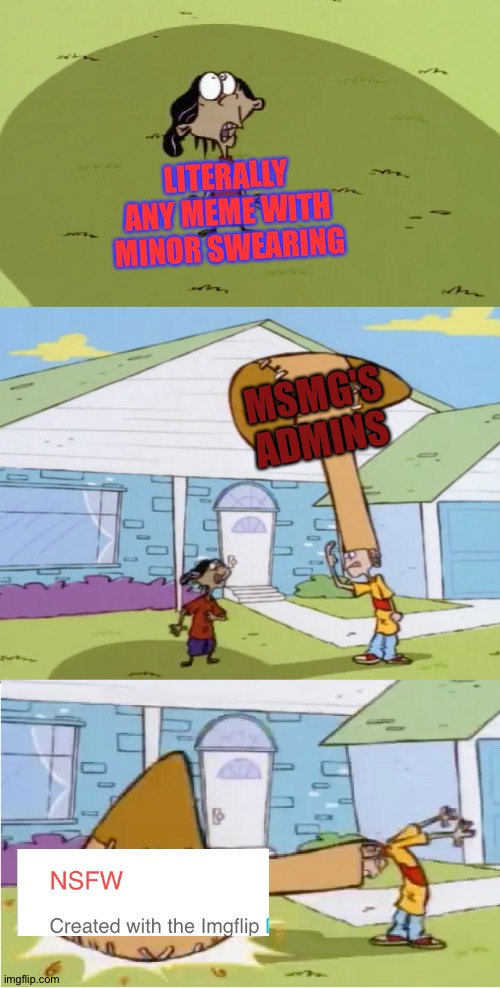 bruh moment | LITERALLY ANY MEME WITH MINOR SWEARING; MSMG'S ADMINS | made w/ Imgflip meme maker