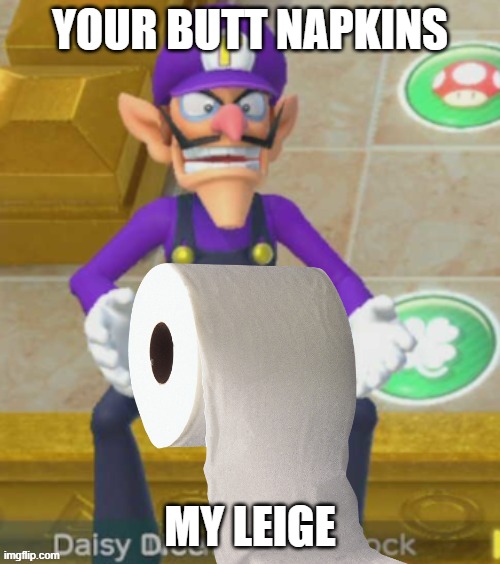 Waluigi Offers You Butt Napkins | YOUR BUTT NAPKINS; MY LEIGE | image tagged in waluigi,toilet paper,tp,shitpost,never gonna give you up,never gonna let you down | made w/ Imgflip meme maker