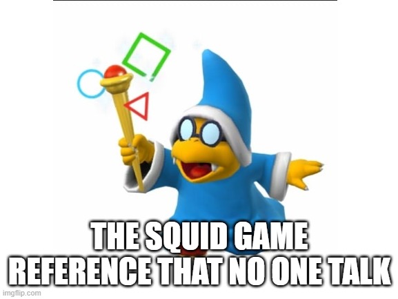 Kamek is Squid game | THE SQUID GAME REFERENCE THAT NO ONE TALK | image tagged in mario,squid game,reference | made w/ Imgflip meme maker
