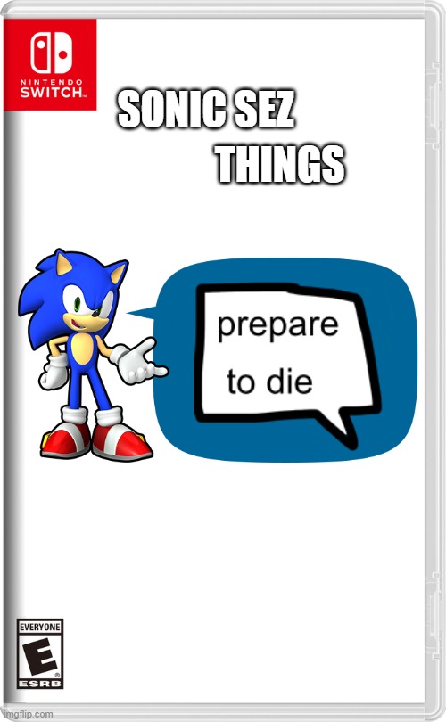 sonic sez things |  SONIC SEZ; THINGS | image tagged in nintendo switch | made w/ Imgflip meme maker