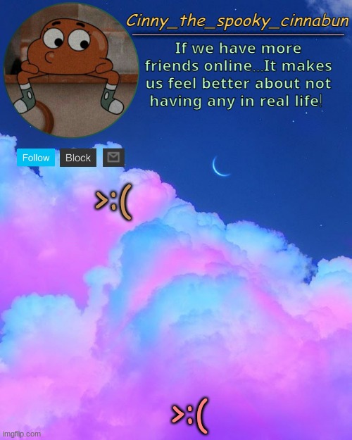 Cinny's Spooky Temp | >:( >:( | image tagged in cinny's spooky temp | made w/ Imgflip meme maker