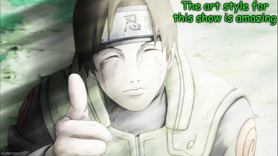 It's beautiful. | The art style for this show is amazing | image tagged in naruto,sai | made w/ Imgflip meme maker