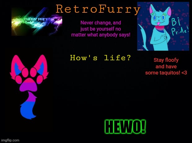 RetroFurry (Bisexual) Announcement Template | How's life? HEWO! | image tagged in retrofurry bisexual announcement template | made w/ Imgflip meme maker