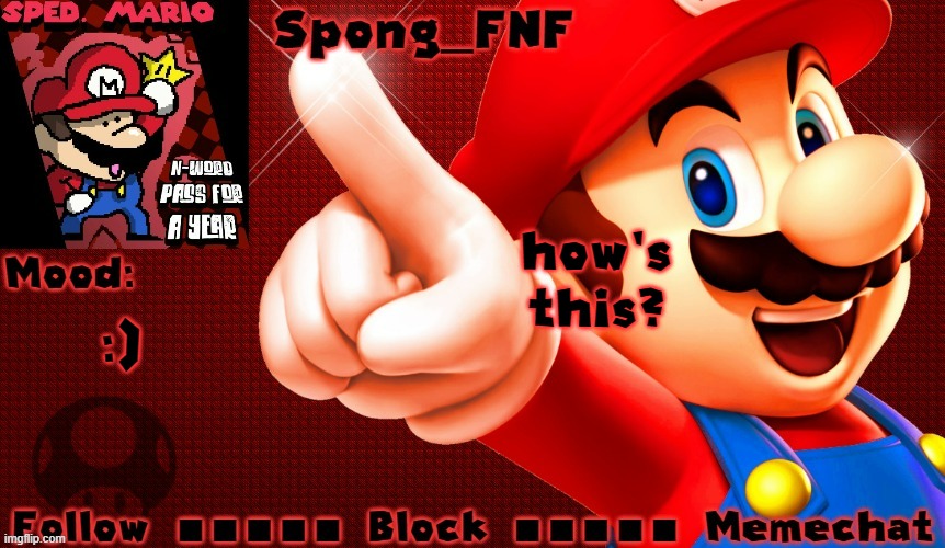 Spong_FNF's Mario Temp | how's this? :) | image tagged in spong_fnf's mario temp | made w/ Imgflip meme maker