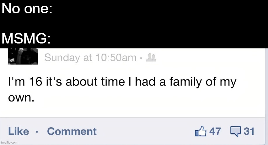 this is inaccurate because people who say this are usually younger. | No one:
 
MSMG: | image tagged in funny | made w/ Imgflip meme maker