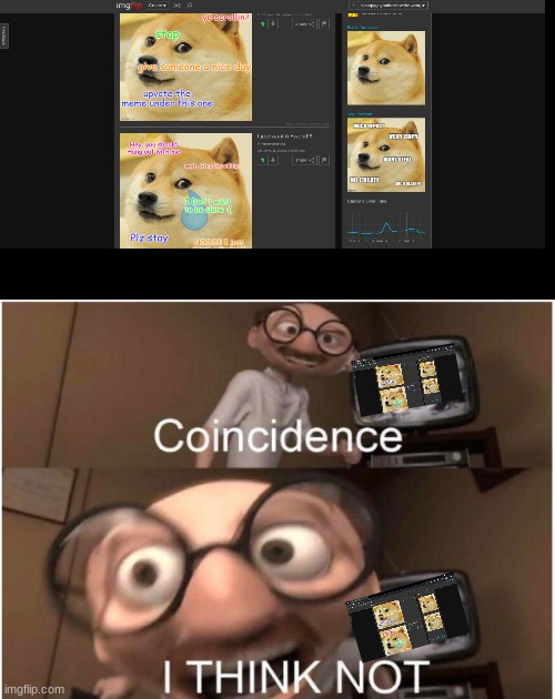 Coincidence, I THINK NOT | image tagged in coincidence i think not,doge | made w/ Imgflip meme maker