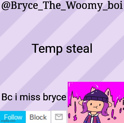 Bryce_The_Woomy_boi's new New NEW announcement template | Temp steal; Bc i miss bryce | image tagged in bryce_the_woomy_boi's new new new announcement template | made w/ Imgflip meme maker