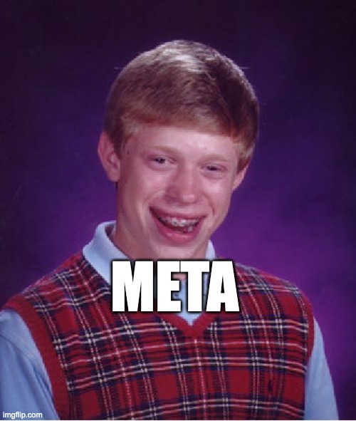 Bad Luck Brian Meme | META | image tagged in memes,bad luck brian,meta,facebook,funny memes | made w/ Imgflip meme maker