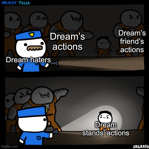 flashlight pointed at child | Dream’s friend’s actions; Dream’s actions; Dream haters; Dream stands’ actions | image tagged in flashlight pointed at child | made w/ Imgflip meme maker