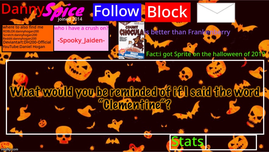 DannySpice Halloween announcement temp | What would you be reminded of if I said the word
“Clementine”? | image tagged in dannyspice halloween announcement temp | made w/ Imgflip meme maker