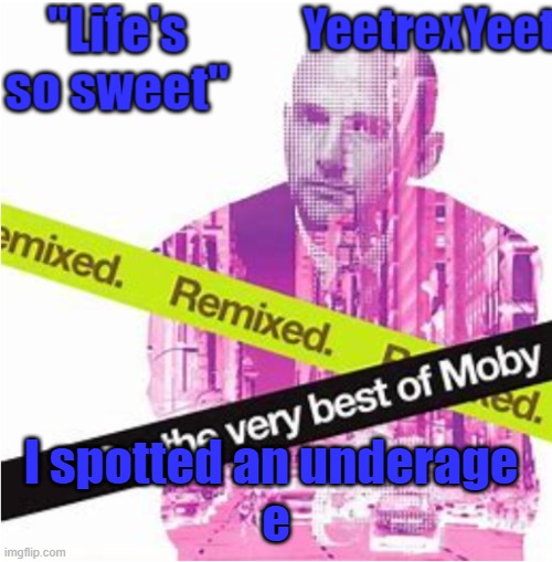 Moby 3.0 | I spotted an underage 
e | image tagged in moby 3 0 | made w/ Imgflip meme maker