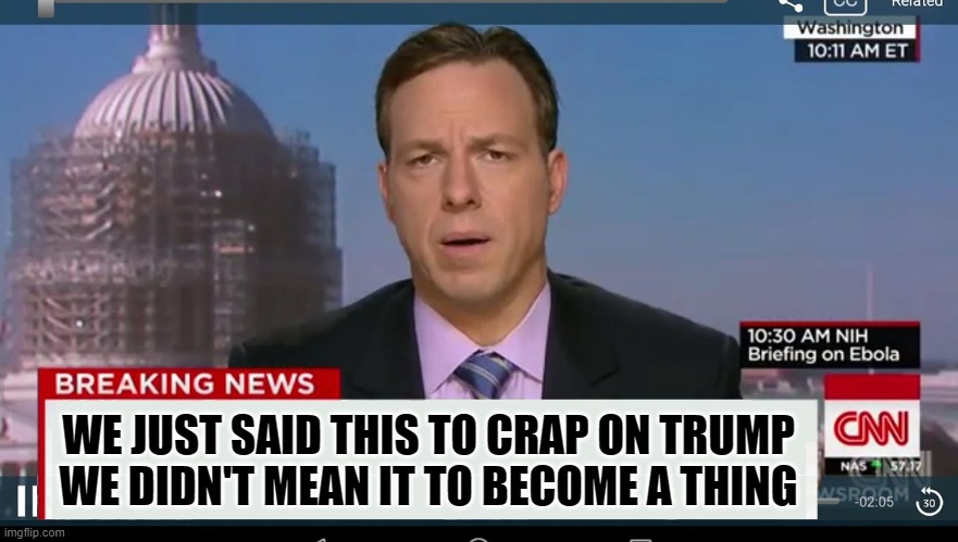 cnn breaking news template | WE JUST SAID THIS TO CRAP ON TRUMP
WE DIDN'T MEAN IT TO BECOME A THING | image tagged in cnn breaking news template | made w/ Imgflip meme maker