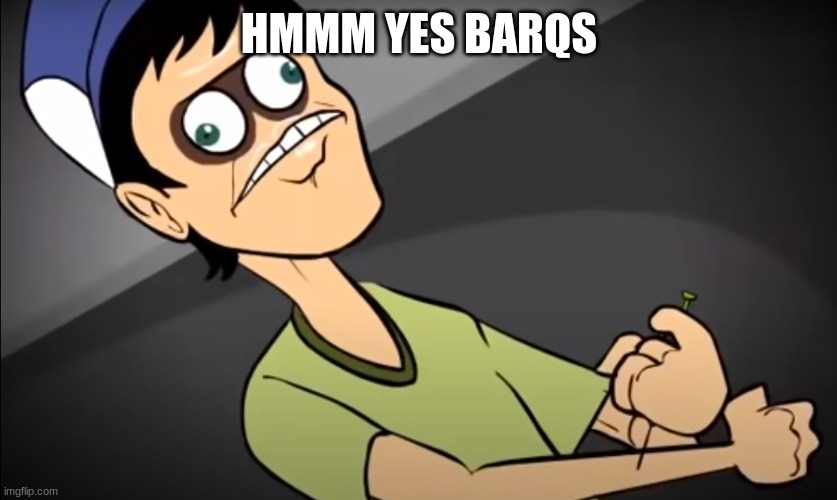 heroin ellis | HMMM YES BARQS | image tagged in heroin ellis | made w/ Imgflip meme maker