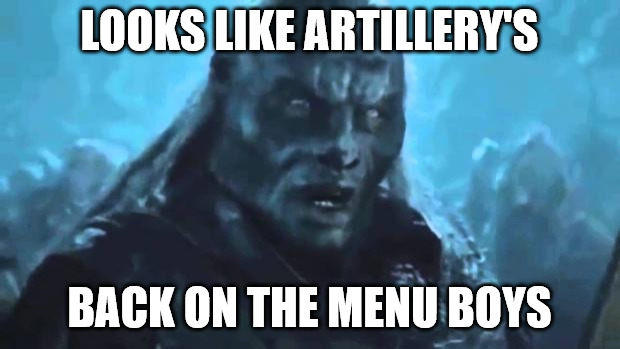 Foxhole Shard 2 right now | LOOKS LIKE ARTILLERY'S; BACK ON THE MENU BOYS | image tagged in lord of the rings meat's back on the menu | made w/ Imgflip meme maker
