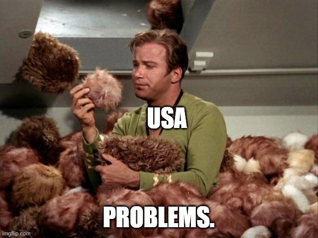 Of course these aren't cute, but they sure do build up. |  USA; PROBLEMS. | image tagged in tribbles,metaphor for the win | made w/ Imgflip meme maker