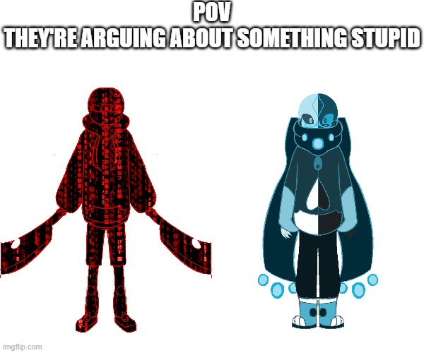 I'm bored | POV
THEY'RE ARGUING ABOUT SOMETHING STUPID | image tagged in download,red,matrix,sans | made w/ Imgflip meme maker