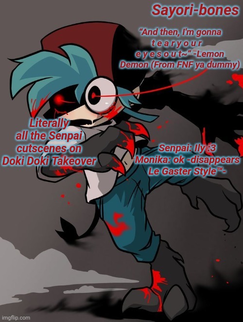 Lazy ass Monster BF tempo | Senpai: Ily :3
Monika: ok -disappears Le Gaster Style™️-; Literally all the Senpai cutscenes on Doki Doki Takeover | image tagged in lazy ass monster bf tempo | made w/ Imgflip meme maker