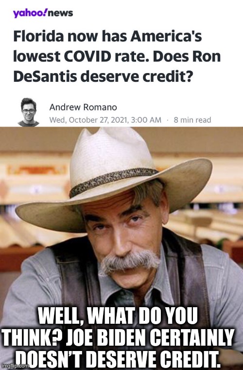 Ron DeSantis | WELL, WHAT DO YOU THINK? JOE BIDEN CERTAINLY DOESN’T DESERVE CREDIT. | image tagged in sarcasm cowboy,democrats,covid-19,liberal logic,memes,florida | made w/ Imgflip meme maker