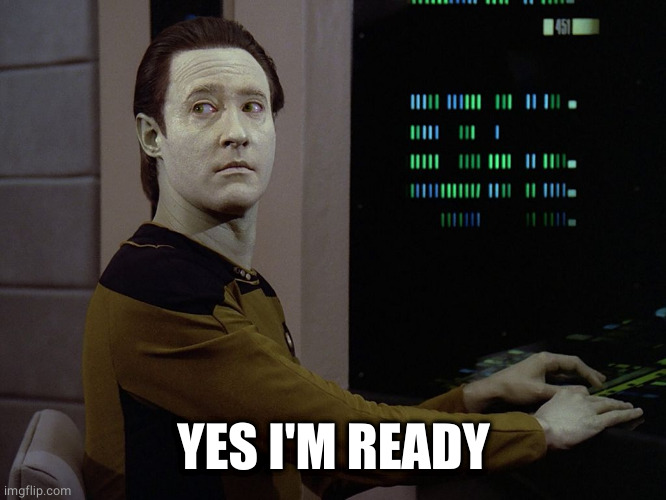 Data-Computer | YES I'M READY | image tagged in data-computer | made w/ Imgflip meme maker