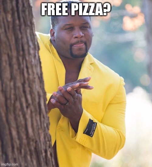 Black guy hiding behind tree | FREE PIZZA? | image tagged in black guy hiding behind tree | made w/ Imgflip meme maker