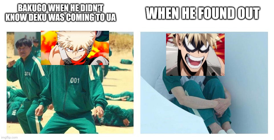 Part 5 of basically making new templates by covering squid game templates with anime characters | WHEN HE FOUND OUT; BAKUGO WHEN HE DIDN'T KNOW DEKU WAS COMING TO UA | image tagged in squid game then and now | made w/ Imgflip meme maker