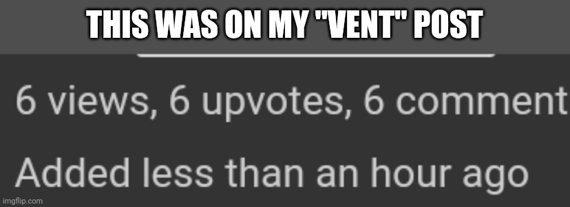 Key wird: WAS | THIS WAS ON MY "VENT" POST | made w/ Imgflip meme maker