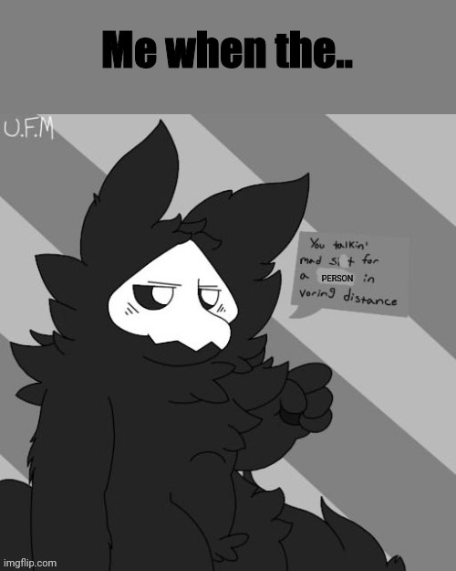 Puro vore | Me when the.. | image tagged in puro vore | made w/ Imgflip meme maker
