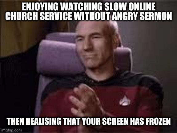 Slow Clap | ENJOYING WATCHING SLOW ONLINE CHURCH SERVICE WITHOUT ANGRY SERMON THEN REALISING THAT YOUR SCREEN HAS FROZEN | image tagged in slow clap | made w/ Imgflip meme maker