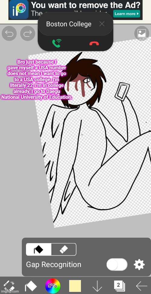 Bro just because I gave myself a USA number does not mean I want to go to a USA college. I'm literally 22, I'm in college already, I go to Daegu National University of Education. | made w/ Imgflip meme maker