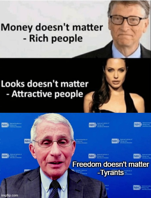 "Freedom doesn't matter" - Fauci | Freedom doesn't matter
-Tyrants | image tagged in x doesn't matter,fauci,tyranny,evil,government corruption | made w/ Imgflip meme maker