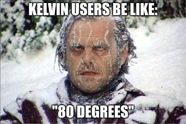 Kelvin | KELVIN USERS BE LIKE:; "80 DEGREES" | image tagged in frozen jack | made w/ Imgflip meme maker