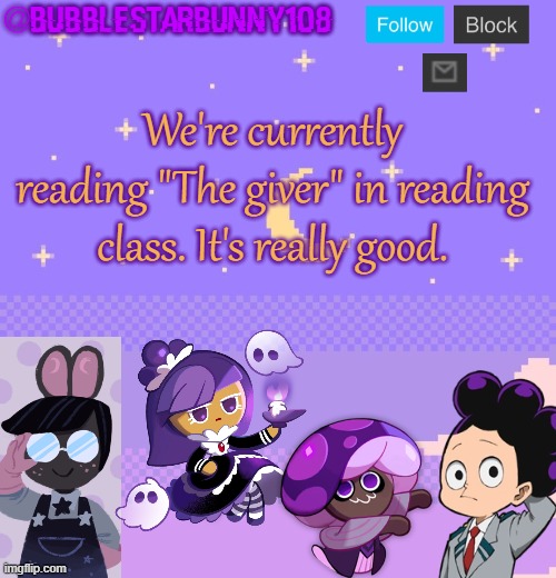 I'm currently thinking of a sequel where Jonas actually gets trauma from the painful memories he's receiving. | We're currently reading "The giver" in reading class. It's really good. | image tagged in bubblestarbunny108 purple template | made w/ Imgflip meme maker