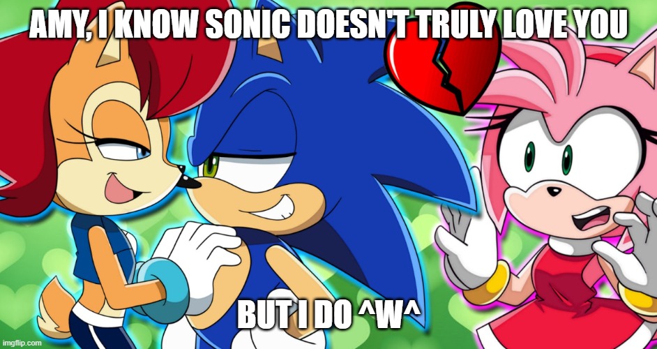 I know I'm a simp -_- | AMY, I KNOW SONIC DOESN'T TRULY LOVE YOU; BUT I DO ^W^ | image tagged in amy rose,sonic the hedgehog,simp | made w/ Imgflip meme maker