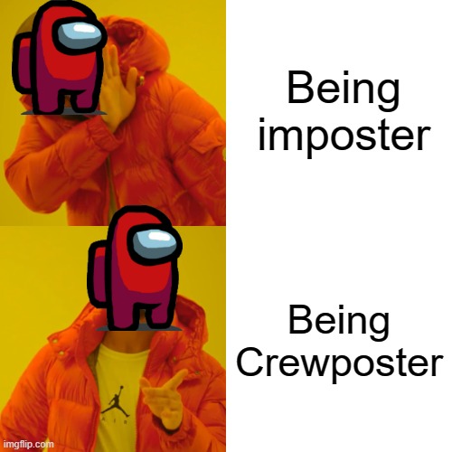 Lol | Being imposter; Being Crewposter | image tagged in memes,drake hotline bling | made w/ Imgflip meme maker