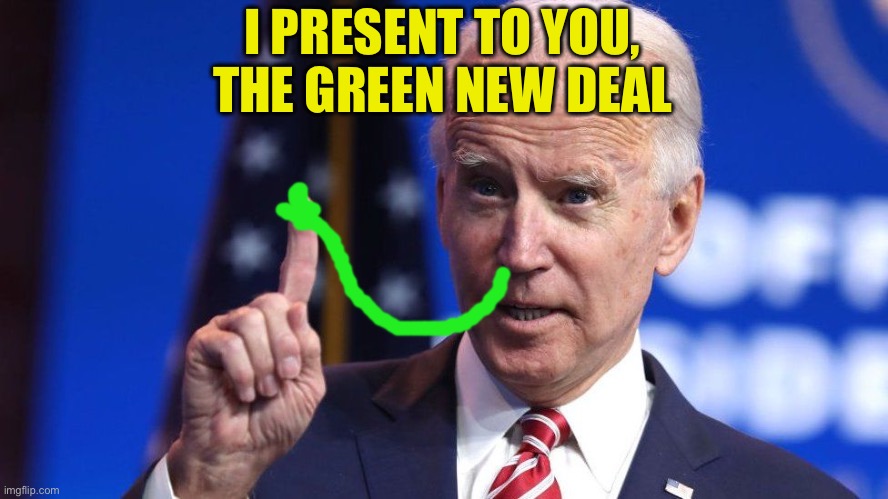 I PRESENT TO YOU,
THE GREEN NEW DEAL | made w/ Imgflip meme maker