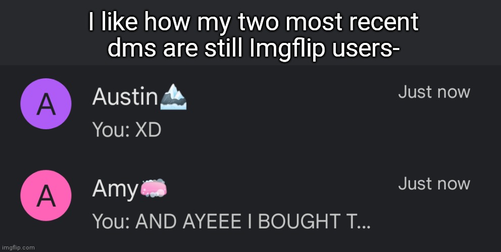 Glaceons and Soap if you can't tell by the emojis- | I like how my two most recent dms are still Imgflip users- | made w/ Imgflip meme maker
