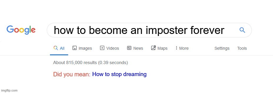 How rude. | how to become an imposter forever; How to stop dreaming | image tagged in did you mean | made w/ Imgflip meme maker
