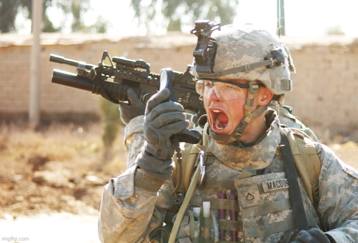 US Army Soldier yelling radio iraq war | image tagged in us army soldier yelling radio iraq war | made w/ Imgflip meme maker