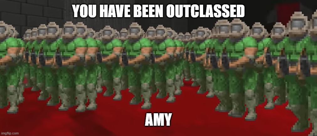 YOU HAVE BEEN OUTCLASSED AMY | made w/ Imgflip meme maker