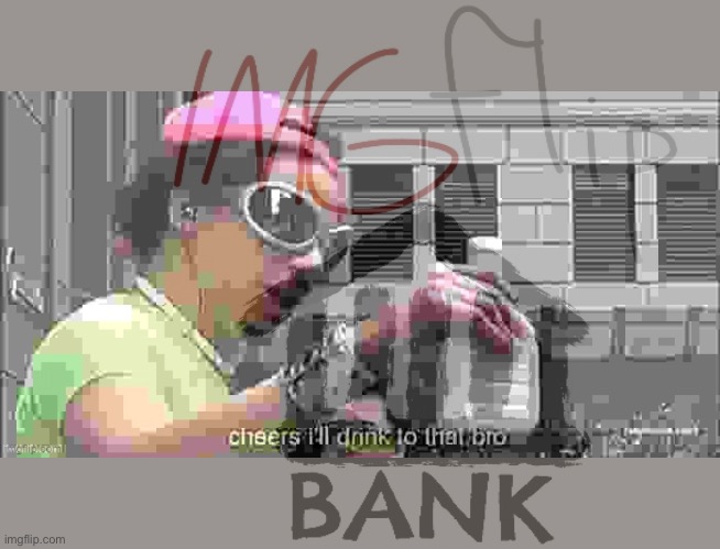 Imgflip_bank cheers I’ll drink to that bro Blank Meme Template
