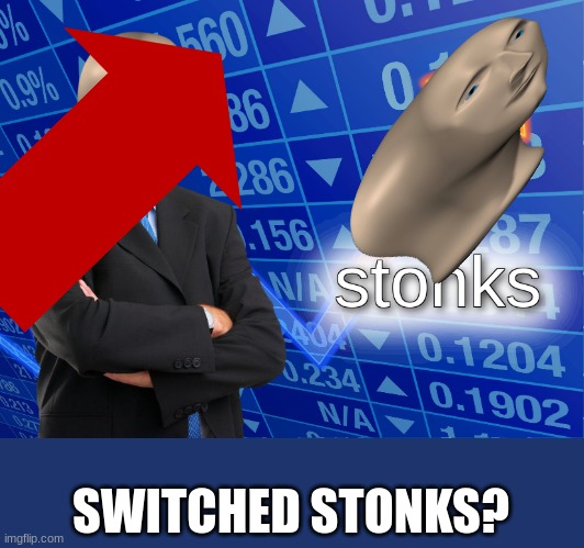 stonks | SWITCHED STONKS? | image tagged in stonks | made w/ Imgflip meme maker