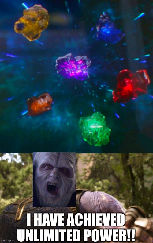 Avengers Infinity Stones Thanos | I HAVE ACHIEVED UNLIMITED POWER!! | image tagged in avengers infinity stones thanos | made w/ Imgflip meme maker